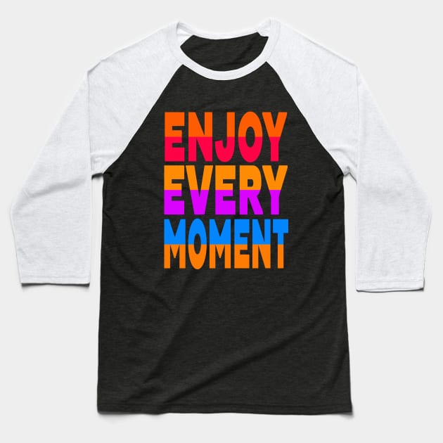 Enjoy every moment Baseball T-Shirt by Evergreen Tee